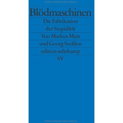 Georg Seeßlen - Blödmaschinen: Die Fabrikation der Stupidität (edition suhrkamp) - Preis vom 07.08.2026 11:47:26 h Georg Seeßlen - Blödmaschinen: Die Fabrikation der Stupidität (edition suhrkamp) - Preis vom 07.08.2026 11:47:26 h