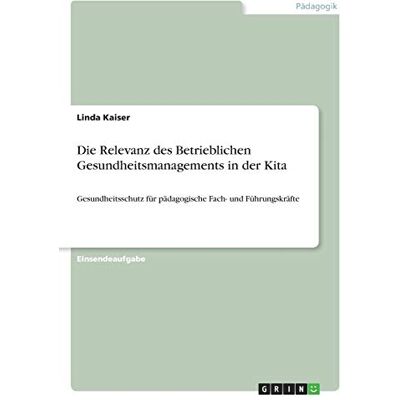 Kaiser Die Relevanz des Betrieblichen Gesundheitsmanagements in der Kita: Gesundheitsschutz für pädagogische Fach- und Führungskräfte - Preis vom 24.06.2026 07:42:13 h Kaiser Die Relevanz des Betrieblichen Gesundheitsmanagements in der Kita: Gesundheitsschutz für pädagogische Fach- und Führungskräfte - Preis vom 24.06.2026 07:42:13 h