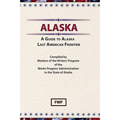Federal Writers' Project - Alaska: A Guide to the Last Frontier (American Guide) - Preis vom 22.09.2026 03:35:57 h Federal Writers' Project - Alaska: A Guide to the Last Frontier (American Guide) - Preis vom 22.09.2026 03:35:57 h