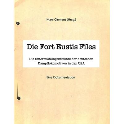 Marc Die Fort Eustis Files: Die Untersuchungsberichte der deutschen Dampflokomotiven in den USA - Preis vom 21.06.2026 05:42:24 h Marc Die Fort Eustis Files: Die Untersuchungsberichte der deutschen Dampflokomotiven in den USA - Preis vom 21.06.2026 05:42:24 h