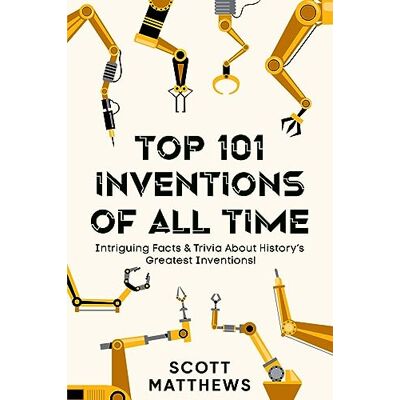 Scott Top 101 Inventions Of All Time! - Intriguing Facts & Trivia About History’s Greatest Inventions! - Preis vom 19.06.2026 05:29:47 h Scott Top 101 Inventions Of All Time! - Intriguing Facts & Trivia About History’s Greatest Inventions! - Preis vom 19.06.2026 05:29:47 h