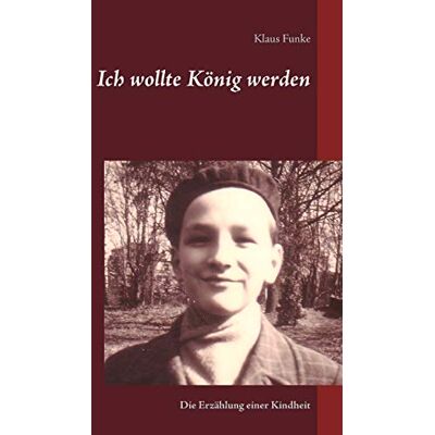 Funke Ich wollte König werden: Die Erzählung einer Kindheit - Preis vom 24.06.2026 07:42:13 h Funke Ich wollte König werden: Die Erzählung einer Kindheit - Preis vom 24.06.2026 07:42:13 h