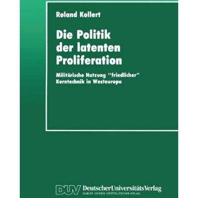 Roland Die Politik der latenten Proliferation: Militärische Nutzung friedlicher Kerntechnik in Westeuropa - Preis vom 17.06.2026 05:34:31 h Roland Die Politik der latenten Proliferation: Militärische Nutzung friedlicher Kerntechnik in Westeuropa - Preis vom 17.06.2026 05:34:31 h