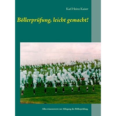 Kaiser Böllerprüfung, leicht gemacht!: Alles wissenswerte zur Ablegung der Böllerprüfung. - Preis vom 24.06.2026 07:42:13 h Kaiser Böllerprüfung, leicht gemacht!: Alles wissenswerte zur Ablegung der Böllerprüfung. - Preis vom 24.06.2026 07:42:13 h