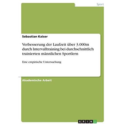 Kaiser Verbesserung der Laufzeit über 3.000m durch Intervalltraining bei durchschnittlich trainierten männlichen Sportlern: Eine empirische Untersuchung - Preis vom 24.06.2026 07:42:13 h Kaiser Verbesserung der Laufzeit über 3.000m durch Intervalltraining bei durchschnittlich trainierten männlichen Sportlern: Eine empirische Untersuchung - Preis vom 24.06.2026 07:42:13 h