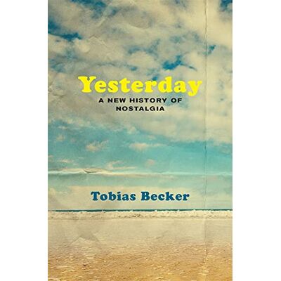 Becker Yesterday: A New History of Nostalgia - Preis vom 16.06.2026 05:30:18 h Becker Yesterday: A New History of Nostalgia - Preis vom 16.06.2026 05:30:18 h