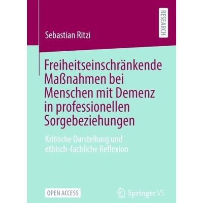 Sebastian Ritzi - Freiheitseinschränkende Maßnahmen bei Menschen mit Demenz in professionellen Sorgebeziehungen: Kritische Darstellung und ethisch-fachliche Reflexion - Preis vom 16.06.2026 05:30:18 h Sebastian Ritzi - Freiheitseinschränkende Maßnahmen bei Menschen mit Demenz in professionellen Sorgebeziehungen: Kritische Darstellung und ethisch-fachliche Reflexion - Preis vom 16.06.2026 05:30:18 h