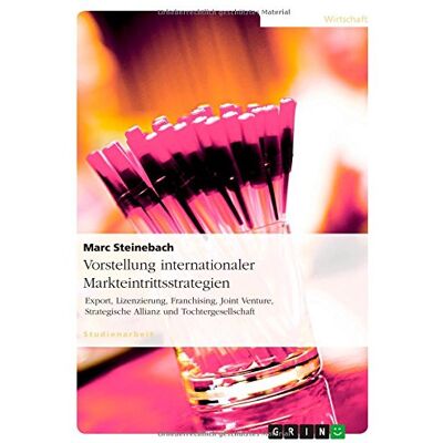 Marc Vorstellung internationaler Markteintrittsstrategien: Export, Lizenzierung, Franchising, Joint Venture, Strategische Allianz und Tochtergesellschaft - Preis vom 21.06.2026 05:42:24 h Marc Vorstellung internationaler Markteintrittsstrategien: Export, Lizenzierung, Franchising, Joint Venture, Strategische Allianz und Tochtergesellschaft - Preis vom 21.06.2026 05:42:24 h