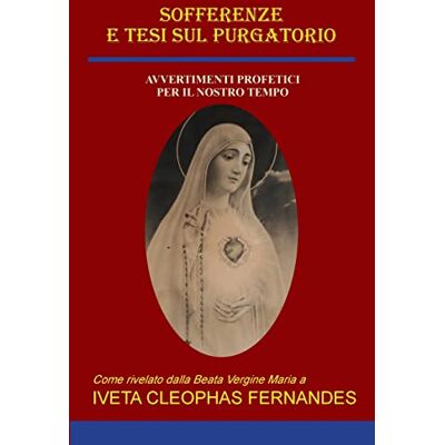 Fernandes, Iveta Cleophas - SOFFERENZE E TESI SUL PURGATORIO: AVVERTIMENTI PROFETICI PER IL NOSTRO TEMPO - Preis vom 22.09.2026 03:35:57 h Fernandes, Iveta Cleophas - SOFFERENZE E TESI SUL PURGATORIO: AVVERTIMENTI PROFETICI PER IL NOSTRO TEMPO - Preis vom 22.09.2026 03:35:57 h