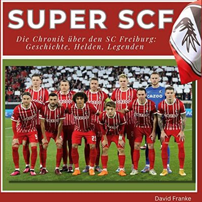 Franke Super SCF - Die Chronik über den SC Freiburg: Geschichte, Helden, Legenden - Preis vom 24.06.2026 07:42:13 h Franke Super SCF - Die Chronik über den SC Freiburg: Geschichte, Helden, Legenden - Preis vom 24.06.2026 07:42:13 h
