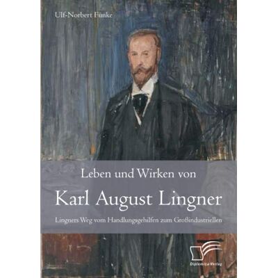 Funke Leben und Wirken von Karl August Lingner: Lingners Weg vom Handlungsgehilfen zum Großindustriellen - Preis vom 24.06.2026 07:42:13 h Funke Leben und Wirken von Karl August Lingner: Lingners Weg vom Handlungsgehilfen zum Großindustriellen - Preis vom 24.06.2026 07:42:13 h