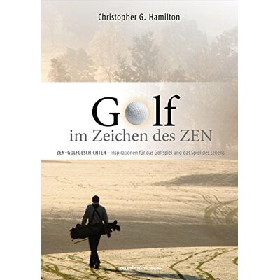 Hamilton, Christopher G. - GOLF IM ZEICHEN DES ZEN: ZEN GESCHICHTEN - Inspirationen für das Golfspiel und das Spiel des Lebens - Preis vom 18.06.2026 05:44:55 h Hamilton, Christopher G. - GOLF IM ZEICHEN DES ZEN: ZEN GESCHICHTEN - Inspirationen für das Golfspiel und das Spiel des Lebens - Preis vom 18.06.2026 05:44:55 h