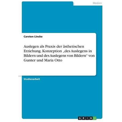 Carsten Lincke - Auslegen als Praxis der ästhetischen Erziehung. Konzeption des Auslegens in Bildern und des Auslegens von Bildern von Gunter und Maria Otto - Preis vom 24.06.2026 19:44:00 h Carsten Lincke - Auslegen als Praxis der ästhetischen Erziehung. Konzeption des Auslegens in Bildern und des Auslegens von Bildern von Gunter und Maria Otto - Preis vom 24.06.2026 19:44:00 h