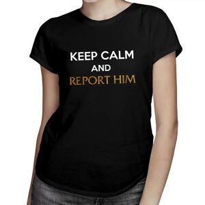 Tričkový Keep calm and report him - dámské tričko s potiskem