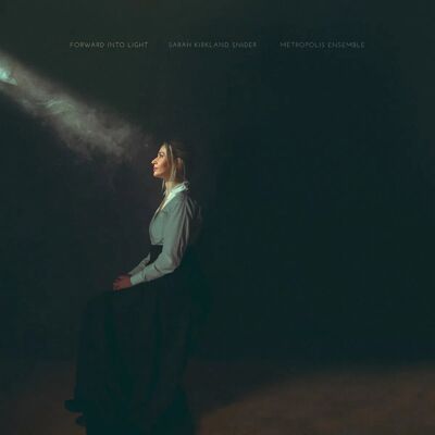 Multiland Metropolis Ensemble, Andrew Cyr: Sarah Kirkland Snider: Forward Into Light Multiland Metropolis Ensemble, Andrew Cyr: Sarah Kirkland Snider: Forward Into Light