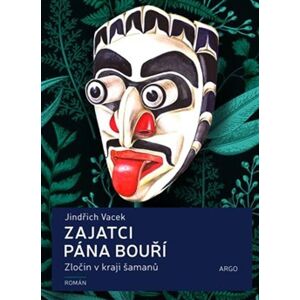 Argo Zajatci Pána bouří: Zločin v kraji šamanů Argo Zajatci Pána bouří: Zločin v kraji šamanů