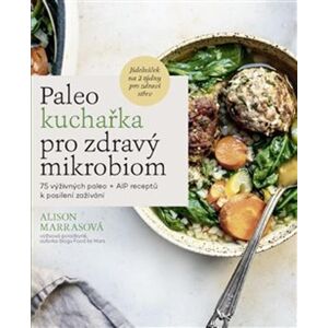 Alpha Paleo kuchařka pro zdravý mikrobiom Alpha Paleo kuchařka pro zdravý mikrobiom