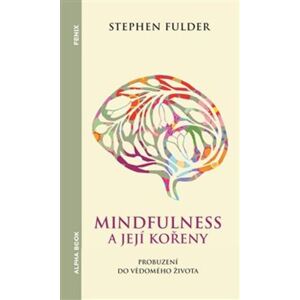 Alpha Mindfulness a její kořeny: Probuzení do vědomého života Alpha Mindfulness a její kořeny: Probuzení do vědomého života