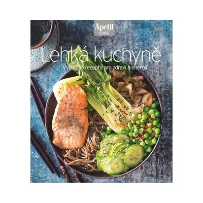 Apetit Lehká kuchyně: Vyladěné recepty pro zdraví a energii Apetit Lehká kuchyně: Vyladěné recepty pro zdraví a energii