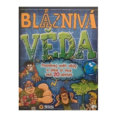 SUN Bláznivá věda: Poznávej svět vědy a zkus si více jak 20 aktivit SUN Bláznivá věda: Poznávej svět vědy a zkus si více jak 20 aktivit