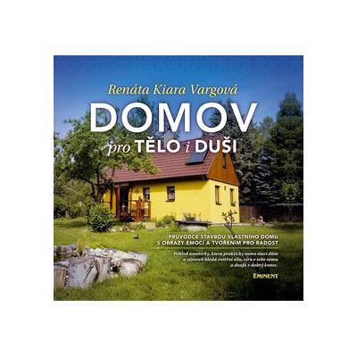 EMINENT Domov pro tělo i duši: Průvodce stavbou vlastního domu s obrazy emocí a tvořením pro radost. EMINENT Domov pro tělo i duši: Průvodce stavbou vlastního domu s obrazy emocí a tvořením pro radost.