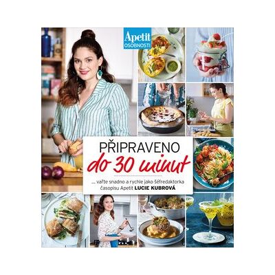 Připraveno do 30 minut: Vařte snadno a rychle jako šéfredaktorka časopisu Apetit Lucie Kubrová Připraveno do 30 minut: Vařte snadno a rychle jako šéfredaktorka časopisu Apetit Lucie Kubrová