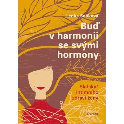 EMINENT Buď v harmonii se svými hormony: Slabikář intimního zdraví ženy EMINENT Buď v harmonii se svými hormony: Slabikář intimního zdraví ženy