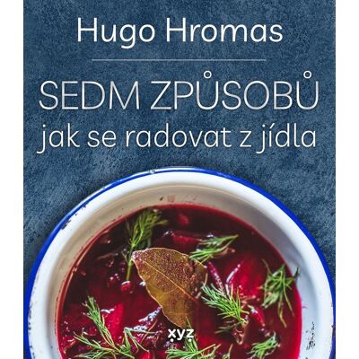 XYZ Sedm způsobů jak se radovat z jídla XYZ Sedm způsobů jak se radovat z jídla
