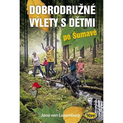 Kopp Dobrodružné výlety s dětmi po Šumavě Kopp Dobrodružné výlety s dětmi po Šumavě