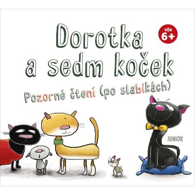JUNIOR Dorotka a sedm koček: Pozorné čtení (po slabikách), věk 6+ JUNIOR Dorotka a sedm koček: Pozorné čtení (po slabikách), věk 6+