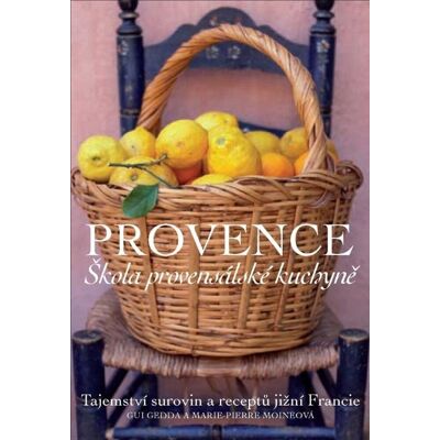 SLOVART Provence Škola provensálské kuchyně: Tajemství surovin a receptů jižní Francie SLOVART Provence Škola provensálské kuchyně: Tajemství surovin a receptů jižní Francie