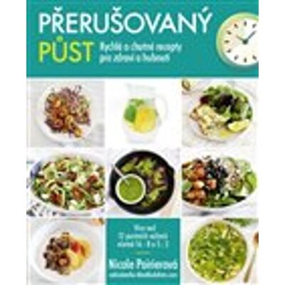 Alpha Přerušovaný půst: Rychlé a chutné recepty pro zdraví a hubnutí Alpha Přerušovaný půst: Rychlé a chutné recepty pro zdraví a hubnutí