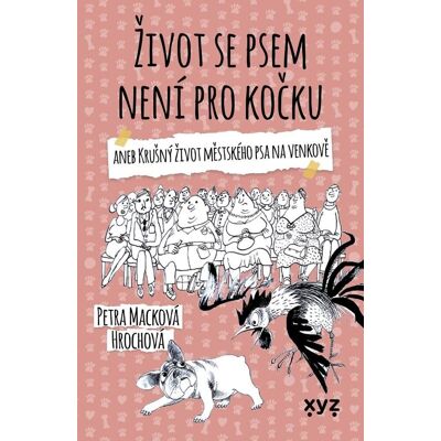 XYZ Život se psem není pro kočku: aneb Krušný život městského psa na venkově XYZ Život se psem není pro kočku: aneb Krušný život městského psa na venkově