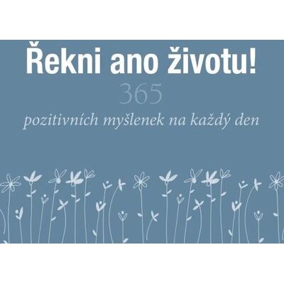 SLOVART Řekni ano životu!: 365 pozitivních myšlenek na každý den SLOVART Řekni ano životu!: 365 pozitivních myšlenek na každý den