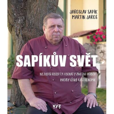 XYZ Sapíkův svět: Nejlepší recepty i bohatý životní příběh hvězdy české gastronomie XYZ Sapíkův svět: Nejlepší recepty i bohatý životní příběh hvězdy české gastronomie
