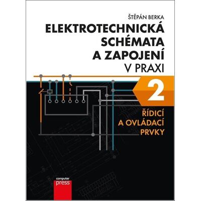 Computer Press Elektrotechnická schémata a zapojení v praxi 2: Řídicí a ovládací prvky Computer Press Elektrotechnická schémata a zapojení v praxi 2: Řídicí a ovládací prvky