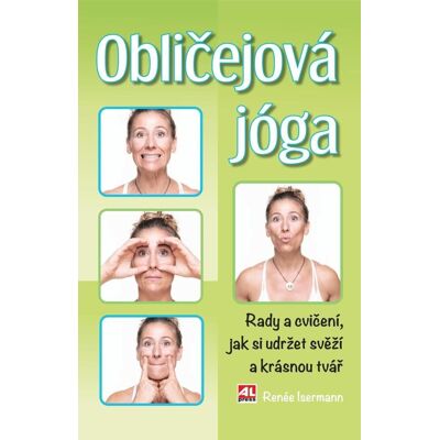 Alpress Obličejová jóga: Rady a cvičení, jak si udržet svěží a krásný obličej Alpress Obličejová jóga: Rady a cvičení, jak si udržet svěží a krásný obličej