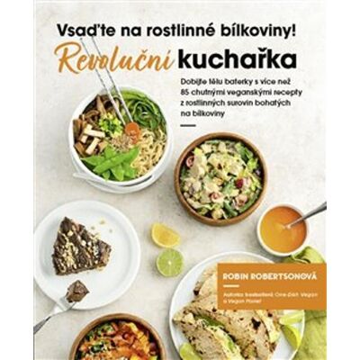 Alpha Vsaďte na rostlinné bílkoviny: Revoluční kuchařka Alpha Vsaďte na rostlinné bílkoviny: Revoluční kuchařka