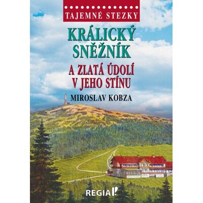 Regia Králický Sněžník a zlatá údolí v jeho stínu Regia Králický Sněžník a zlatá údolí v jeho stínu