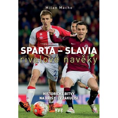 XYZ Sparta - Slavia Rivalové navěky: Historické bitvy na hřišti i v zákulisí XYZ Sparta - Slavia Rivalové navěky: Historické bitvy na hřišti i v zákulisí