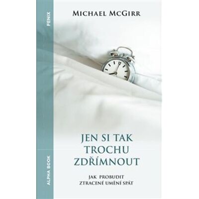 Alpha Jen si tak trochu zdřímnout: Jak probudit ztracené umění spát Alpha Jen si tak trochu zdřímnout: Jak probudit ztracené umění spát