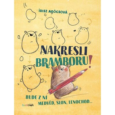Bambook Nakresli bramboru!: Bude z ní medvěd, slon, lenochod... Bambook Nakresli bramboru!: Bude z ní medvěd, slon, lenochod...