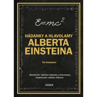 UNIVERSUM Hádanky a hlavolamy Alberta Einsteina: Relativně obtížné hádanky a hlavolamy inspirované vělkým vědc UNIVERSUM Hádanky a hlavolamy Alberta Einsteina: Relativně obtížné hádanky a hlavolamy inspirované vělkým vědc