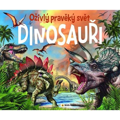 SUN Dinosauři Oživlý pravěký svět SUN Dinosauři Oživlý pravěký svět