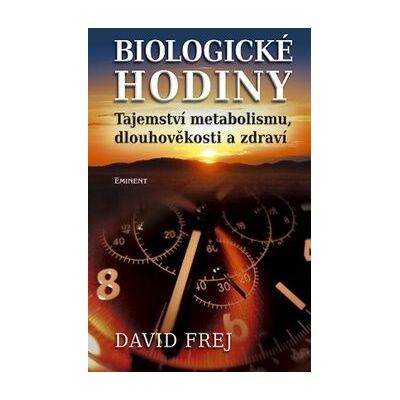 EMINENT Biologické hodiny: Tajemství metabolismu, dlouhověkosti a zdraví EMINENT Biologické hodiny: Tajemství metabolismu, dlouhověkosti a zdraví