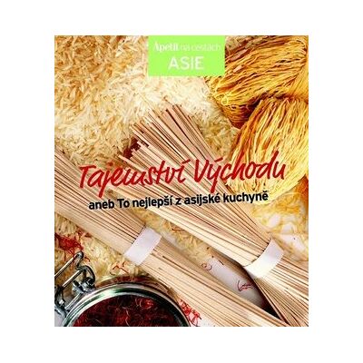 Apetit Tajemství Východu: aneb To nejlepší z asijské kuchyně Apetit Tajemství Východu: aneb To nejlepší z asijské kuchyně