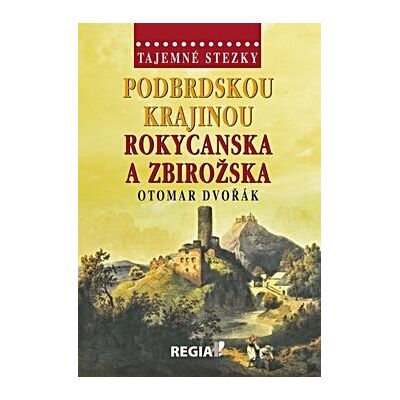 Regia Podbrdskou krajinou Rokycanska a Zbirožska Regia Podbrdskou krajinou Rokycanska a Zbirožska
