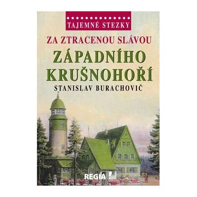 Regia Tajemné stezky Za ztracenou slávou západního Krušnohoří Regia Tajemné stezky Za ztracenou slávou západního Krušnohoří