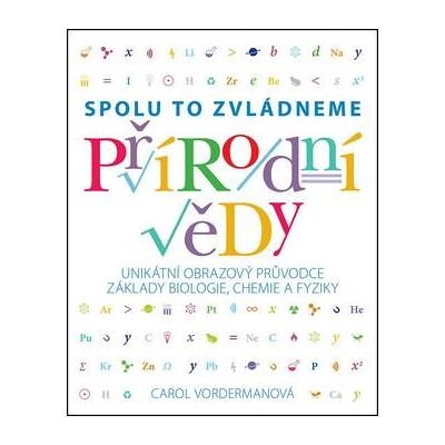 SLOVART Přírodní vědy Spolu to zvládneme: Unikátní obrazový průvodce základy biologie, chemie a fyziky SLOVART Přírodní vědy Spolu to zvládneme: Unikátní obrazový průvodce základy biologie, chemie a fyziky