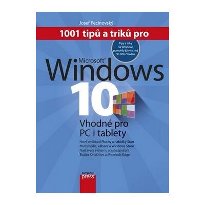 Computer Press 1001 tipů a triků pro Microsoft Windows 10: Vhodné pro PC i tablety Computer Press 1001 tipů a triků pro Microsoft Windows 10: Vhodné pro PC i tablety